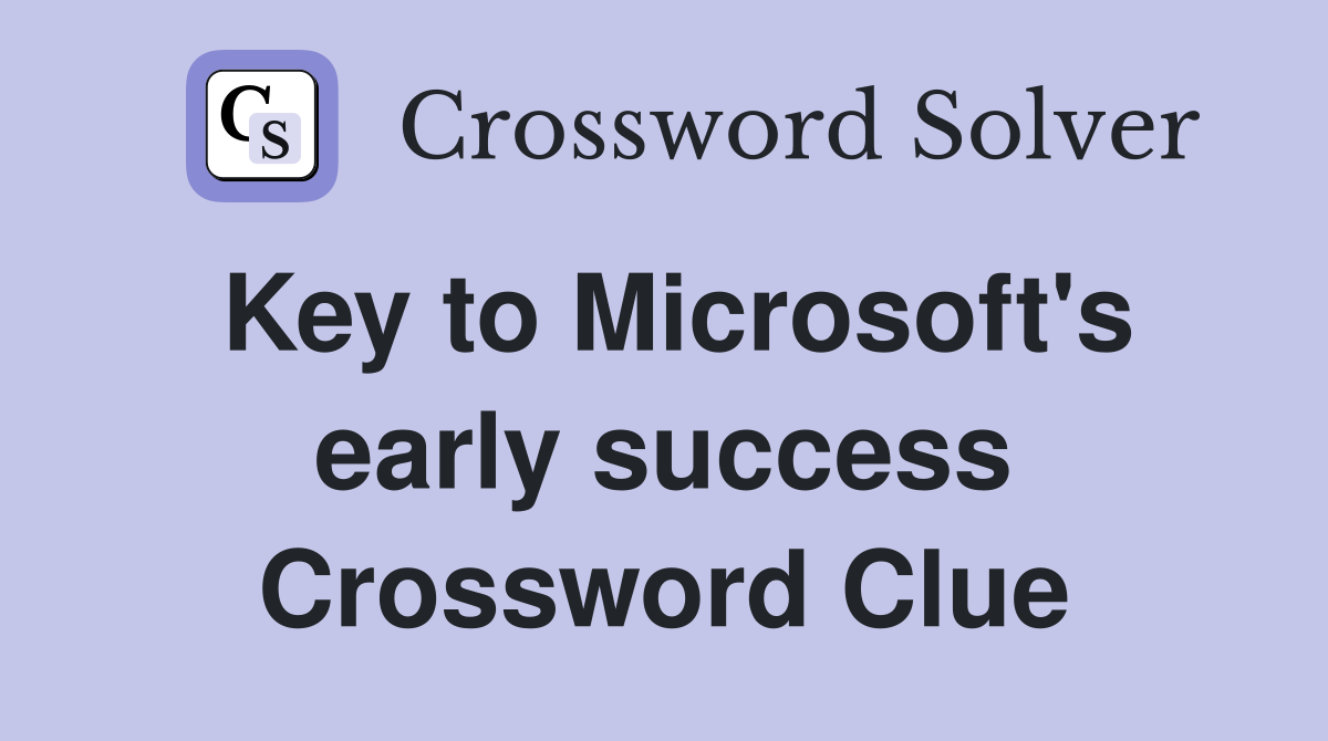 Key to Microsoft's early success Crossword Clue Answers Crossword